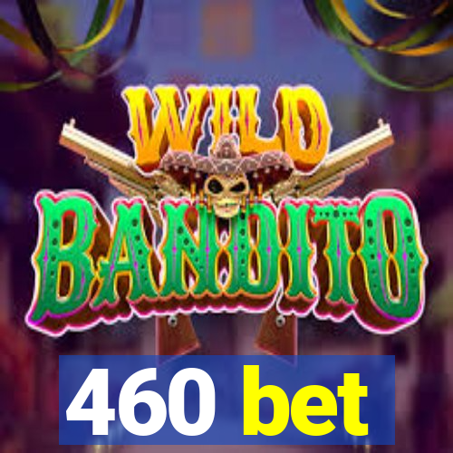 460 bet